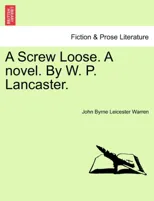 A Screw Loose. a Novel. by W. P. Lancaster.