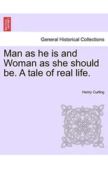 Man as He Is and Woman as She Should Be. a Tale of Real Life.
