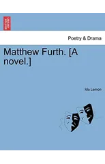 Matthew Furth. [A Novel.]