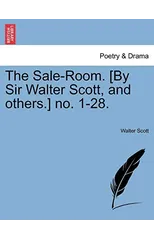 The Sale-Room. [By Sir Walter Scott, and Others.] No. 1-28.