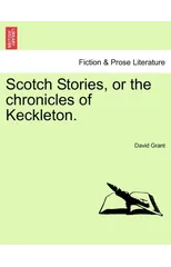 Scotch Stories, or the Chronicles of Keckleton.