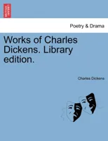 Works of Charles Dickens. Library Edition.