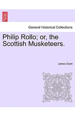 Philip Rollo; or, the Scottish Musketeers.