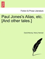 Paul Jones's Alias, Etc. [And Other Tales.]