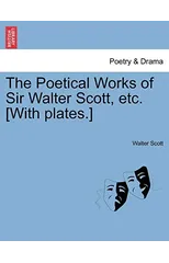 The Poetical Works of Sir Walter Scott, Etc. [With Plates.]