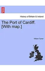 The Port of Cardiff. [With Map.]