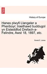 Hanes Plwyfi Llangeler a Phenboyr; Traethawd Buddugol Yn Eisteddfod Drefach-A-Felindre, Awst 18, 1897, Etc.