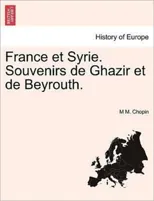 France Et Syrie. Souvenirs de Ghazir Et de Beyrouth.
