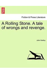 A Rolling Stone. a Tale of Wrongs and Revenge.