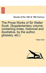 The Prose Works of Sir Walter Scott. (Supplementary Volume