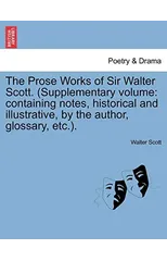The Prose Works of Sir Walter Scott. (Supplementary Volume