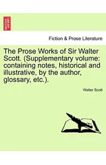 The Prose Works of Sir Walter Scott. (Supplementary Volume