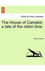 The House of Camelot; A Tale of the Olden Time.