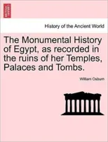The Monumental History of Egypt, as recorded in the ruins of her Temples, Palaces and Tombs. VOL. I