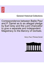 Correspondence Between Bailie Paul and P. Daniel as to an Alleged Pledge by Earl Grey and the Lord Chancellor to Give a Separate and Independent Magistracy to the Barony of Gorbals.
