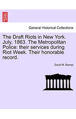The Draft Riots in New York. July, 1863. the Metropolitan Police