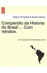 Compendio da Historia do Brasil ... Com retratos.