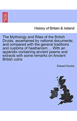 The Mythology and Rites of the British Druids, ascertained by national documents; and compared with the general traditions and customs of heathenism ... With an appendix containing ancient poems and e