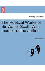 The Poetical Works of Sir Walter Scott. with Memoir of the Author.
