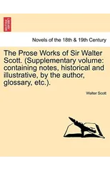 The Prose Works of Sir Walter Scott. (Supplementary Volume
