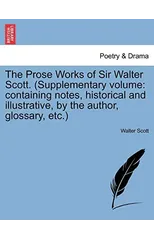 The Prose Works of Sir Walter Scott. (Supplementary Volume
