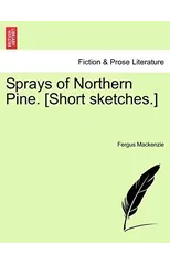 Sprays of Northern Pine. [Short Sketches.]