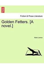 Golden Fetters. [A Novel.] Vol. III.