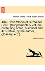 The Prose Works of Sir Walter Scott. (Supplementary Volume