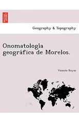 Onomatologia geografica de Morelos.