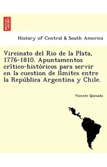Vireinato del Rio de la Plata, 1776-1810. Apuntamentos crítico-históricos para servir en la cuestion de límites entre la República Argentina y Chile.