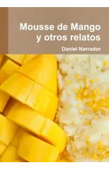 Mousse De Mango Y Otros Relatos