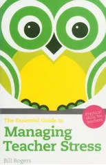 Essential Guide to Managing Teacher Stress, The