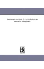 Interborough Rapid Transit; The New York Subway, Its Construction and Equipment.
