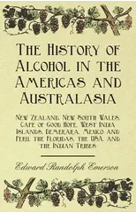 The History of Alcohol in the Americas and Australasia - New Zealand, New South Wales, Cape of Good Hope, West India Islands, Demerara, Mexico and Peru, the Floridas, the USA, the Indian Tribes