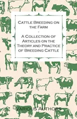 Cattle Breeding on the Farm - A Collection of Articles on the Theory and Practice of Breeding Cattle