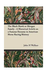 The Black Hawk or Morgan Family - A Historical Article on a Famous Dynasty in American Horse Racing History