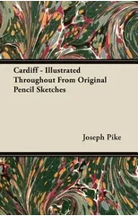 Cardiff - Illustrated Throughout From Original Pencil Sketches