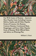 Fun With Games of Rummy - America's Most Popular Game Including Canasta, Bolivia, Samba and All Other Popular Forms of Canasta, Gin Rummy, Contract Rummy, Continental Rum, Panguingue and Every Other P
