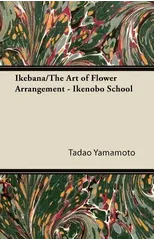 Ikebana/The Art of Flower Arrangement - Ikenobo School