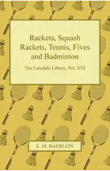 Rackets, Squash Rackets, Tennis, Fives and Badminton - The Lonsdale Library, Vol. XVI