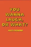 You Wanna Laugh, or What?
