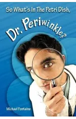 So What's in the Petri Dish, Dr. Periwinkle?