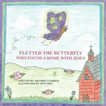 Flutter the Butterfly Who Found a Home with Jesus