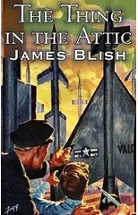 The Thing in the Attic by James Blish, Science Fiction, Fantasy