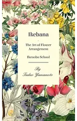 Ikebana - The Art of Flower Arrangement - Ikenobo School
