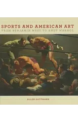 Sport and American Art from Benjamn West to Andy Warhol