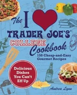 The I Love Trader Joe's College Cookbook