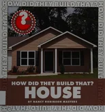 How Did They Build That? House