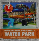 How Did They Build That? Water Park