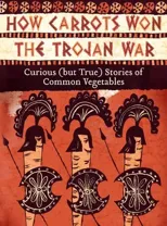How Carrots Won the Trojan War